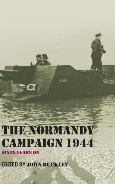 The Normandy Campaign 1944: Sixty Years On / Edition 1