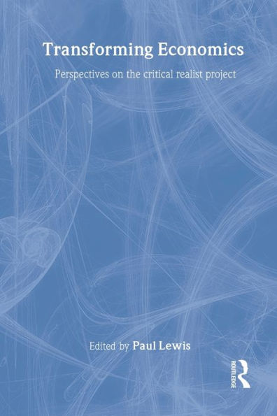 Transforming Economics: Perspectives on the Critical Realist Project / Edition 1