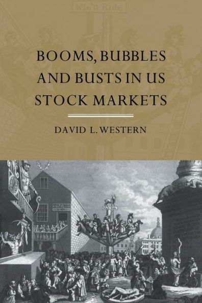 Booms, Bubbles and Bust in the US Stock Market / Edition 1