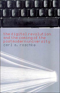 Title: The Digital Revolution and the Coming of the Postmodern University / Edition 1, Author: Carl A. Raschke