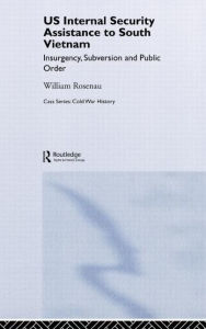 Title: US Internal Security Assistance to South Vietnam: Insurgency, Subversion and Public Order / Edition 1, Author: William Rosenau