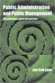 Title: Public Administration & Public Management: The Principal-Agent Perspective / Edition 1, Author: Jan-Erik Lane