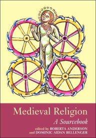 Title: Medieval Religion: A Sourcebook / Edition 1, Author: Dominic Aidan Bellenger