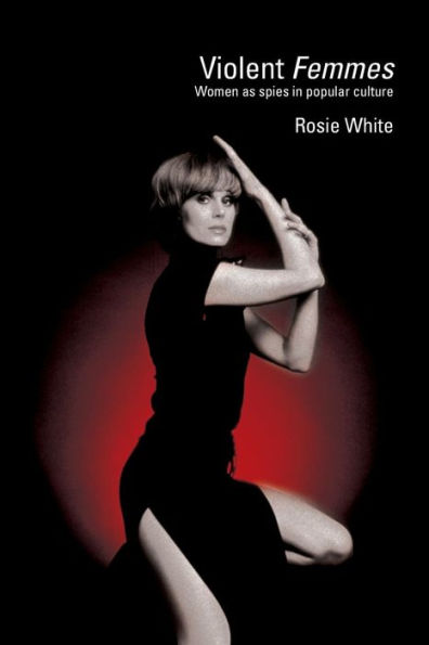Violent Femmes: Women as Spies in Popular Culture