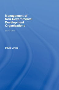 Title: The Management of Non-Governmental Development Organizations / Edition 1, Author: David Lewis