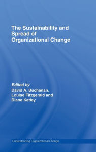 Title: The Sustainability and Spread of Organizational Change: Modernizing Healthcare / Edition 1, Author: David A. Buchanan