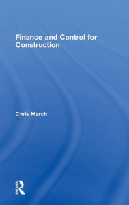 Title: Finance and Control for Construction / Edition 1, Author: Chris March