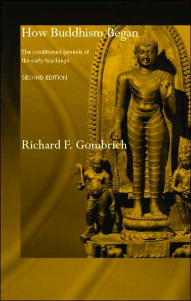 How Buddhism Began: the Conditioned Genesis of Early Teachings