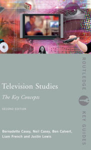 Title: Television Studies: The Key Concepts / Edition 2, Author: Ben Calvert