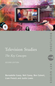 Title: Television Studies: The Key Concepts / Edition 2, Author: Ben Calvert