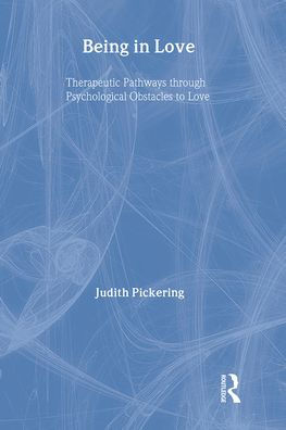 Being in Love: Therapeutic Pathways Through Psychological Obstacles to Love / Edition 1