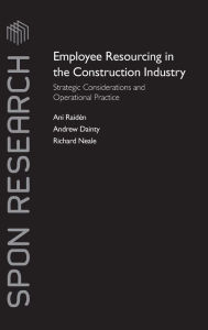 Title: Employee Resourcing in the Construction Industry: Strategic Considerations and Operational Practice / Edition 1, Author: Ani Raiden