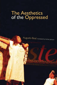 Title: The Aesthetics of the Oppressed / Edition 1, Author: Augusto Boal
