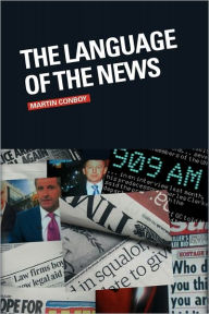Title: The Language of the News / Edition 1, Author: Martin Conboy