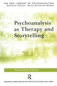 Title: Psychoanalysis as Therapy and Storytelling, Author: Antonino Ferro