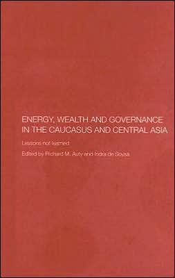 Energy, Wealth and Governance in the Caucasus and Central Asia: Lessons not learned / Edition 1