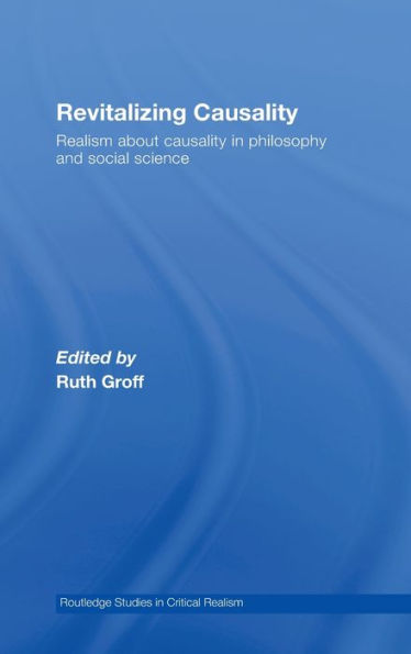 Revitalizing Causality: Realism about Causality in Philosophy and Social Science / Edition 1