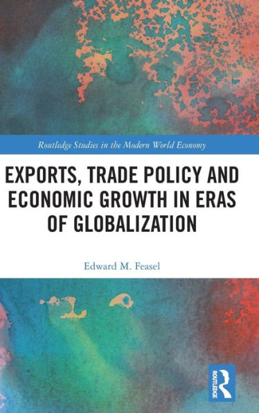 Exports, Trade Policy and Economic Growth Eras of Globalization