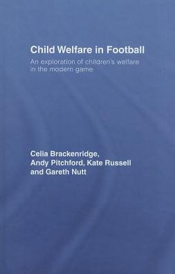 Child Welfare in Football: An Exploration of Children's Welfare in the Modern Game / Edition 1