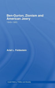 Title: Ben-Gurion, Zionism and American Jewry: 1948 - 1963 / Edition 1, Author: Ariel Feldestein