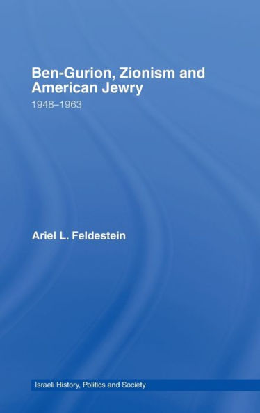 Ben-Gurion, Zionism and American Jewry: 1948 - 1963 / Edition 1