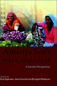 Title: Amartya Sen's Work and Ideas: A Gender Perspective / Edition 1, Author: Bina Agarwal