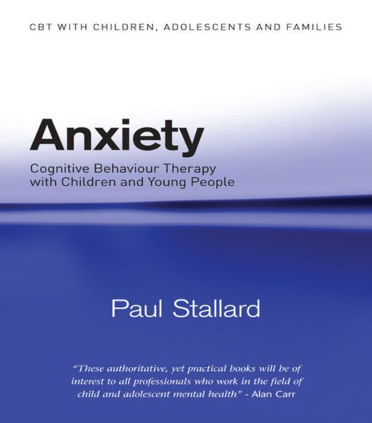 Anxiety: Cognitive Behaviour Therapy with Children and Young People / Edition 1