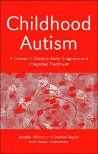 Title: Childhood Autism: A Clinician's Guide to Early Diagnosis and Integrated Treatment / Edition 1, Author: Jennifer Hillman