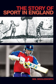 Title: The Story of Sport in England / Edition 1, Author: Neil Wigglesworth