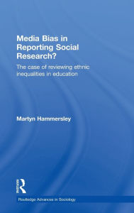 Title: Media Bias in Reporting Social Research?: The Case of Reviewing Ethnic Inequalities in Education, Author: Martyn Hammersley