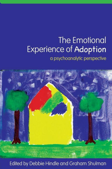 The Emotional Experience of Adoption: A Psychoanalytic Perspective / Edition 1