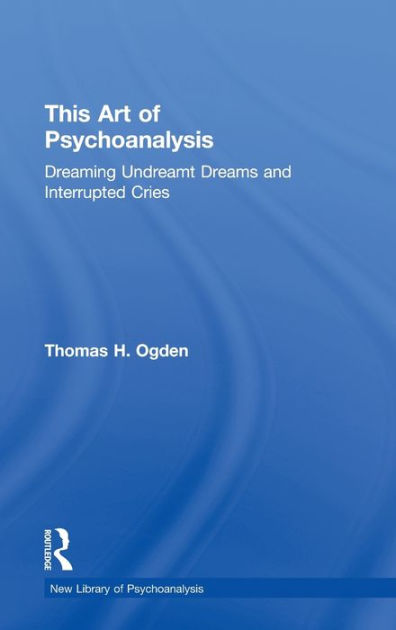 This Art of Psychoanalysis: Dreaming Undreamt Dreams and Interrupted ...