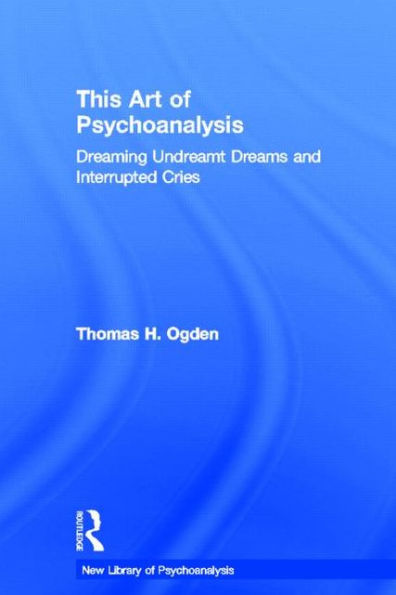 This Art of Psychoanalysis: Dreaming Undreamt Dreams and Interrupted Cries / Edition 1