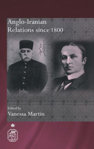 Title: Anglo-Iranian Relations since 1800, Author: Vanessa Martin