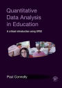 Quantitative Data Analysis in Education: A Critical Introduction Using SPSS / Edition 1