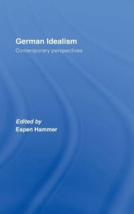 Title: German Idealism: Contemporary Perspectives / Edition 1, Author: Espen Hammer