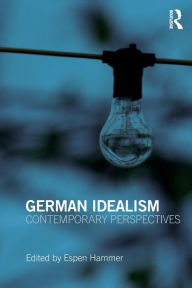 Title: German Idealism: Contemporary Perspectives / Edition 1, Author: Espen Hammer