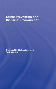Title: Crime Prevention and the Built Environment / Edition 1, Author: Ted Kitchen