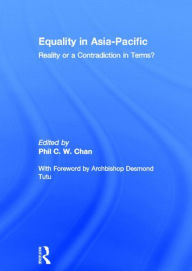 Title: Equality in Asia-Pacific: Reality or a Contradiction in Terms? / Edition 1, Author: Phil C. W. Chan