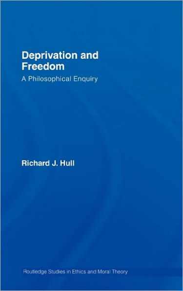 Deprivation and Freedom: A Philosophical Enquiry / Edition 1