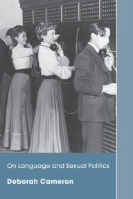 Title: On Language and Sexual Politics / Edition 1, Author: Deborah Cameron