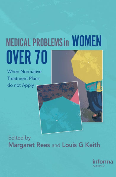 Medical Problems Women over 70: When Normative Treatment Plans do not Apply