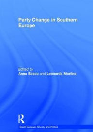 Title: Party Change in Southern Europe / Edition 1, Author: Anna Bosco