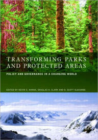 Title: Transforming Parks and Protected Areas: Policy and Governance in a Changing World / Edition 1, Author: Kevin S. Hanna