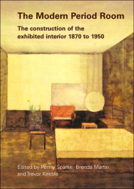 Title: The Modern Period Room: The Construction of the Exhibited Interior 1870-1950, Author: Penny Sparke