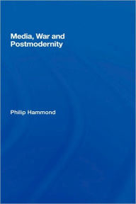 Title: Media, War and Postmodernity / Edition 1, Author: Philip Hammond