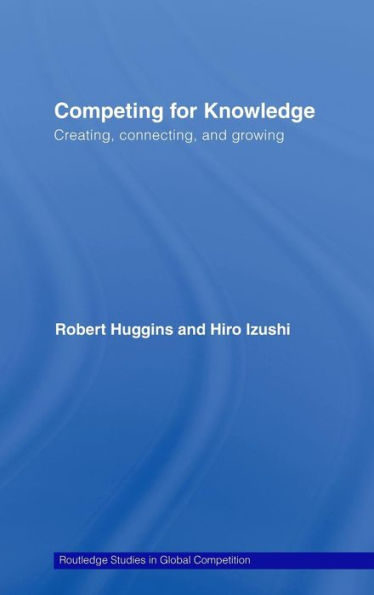 Competing for Knowledge: Creating, Connecting, and Growing / Edition 1