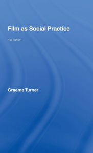 Title: Film as Social Practice / Edition 4, Author: Graeme Turner