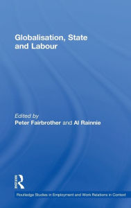 Title: Globalisation, State and Labour / Edition 1, Author: Peter Fairbrother