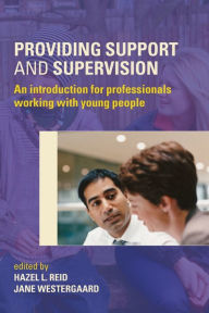 Title: Providing Support and Supervision: An Introduction for Professionals Working with Young People, Author: Hazel L. Reid